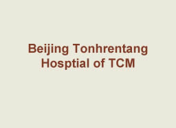 Beijing Tonhrentang Hosptial of TCM